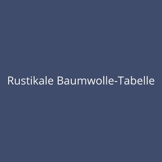 Rustikale Baumwolle-Tabelle
