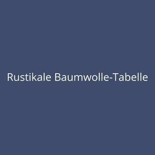 Rustikale Baumwolle-Tabelle