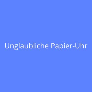 Unglaubliche Papier-Uhr