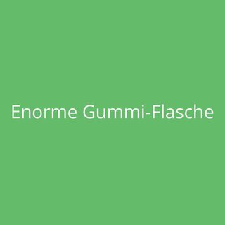 Enorme Gummi-Flasche
