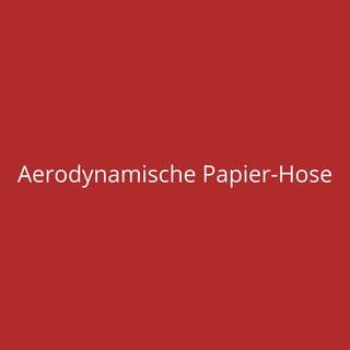 Aerodynamische Papier-Hose