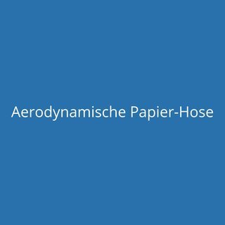 Aerodynamische Papier-Hose