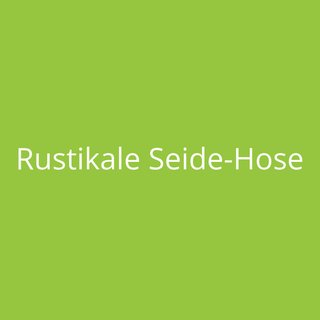 Rustikale Seide-Hose