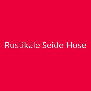 Rustikale Seide-Hose